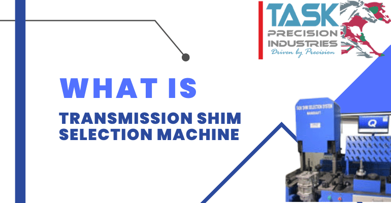   What-Is-Transmission-Shim-Selection-Machine 
                                    